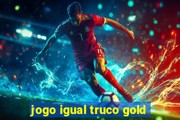 jogo igual truco gold